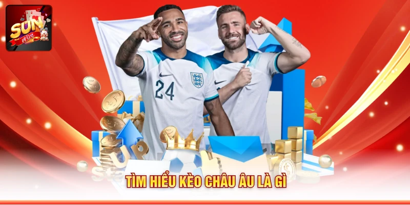 Tìm hiểu kèo châu Âu là gì