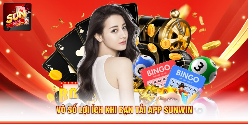 Vô số lợi ích khi bạn tải app Sunwin